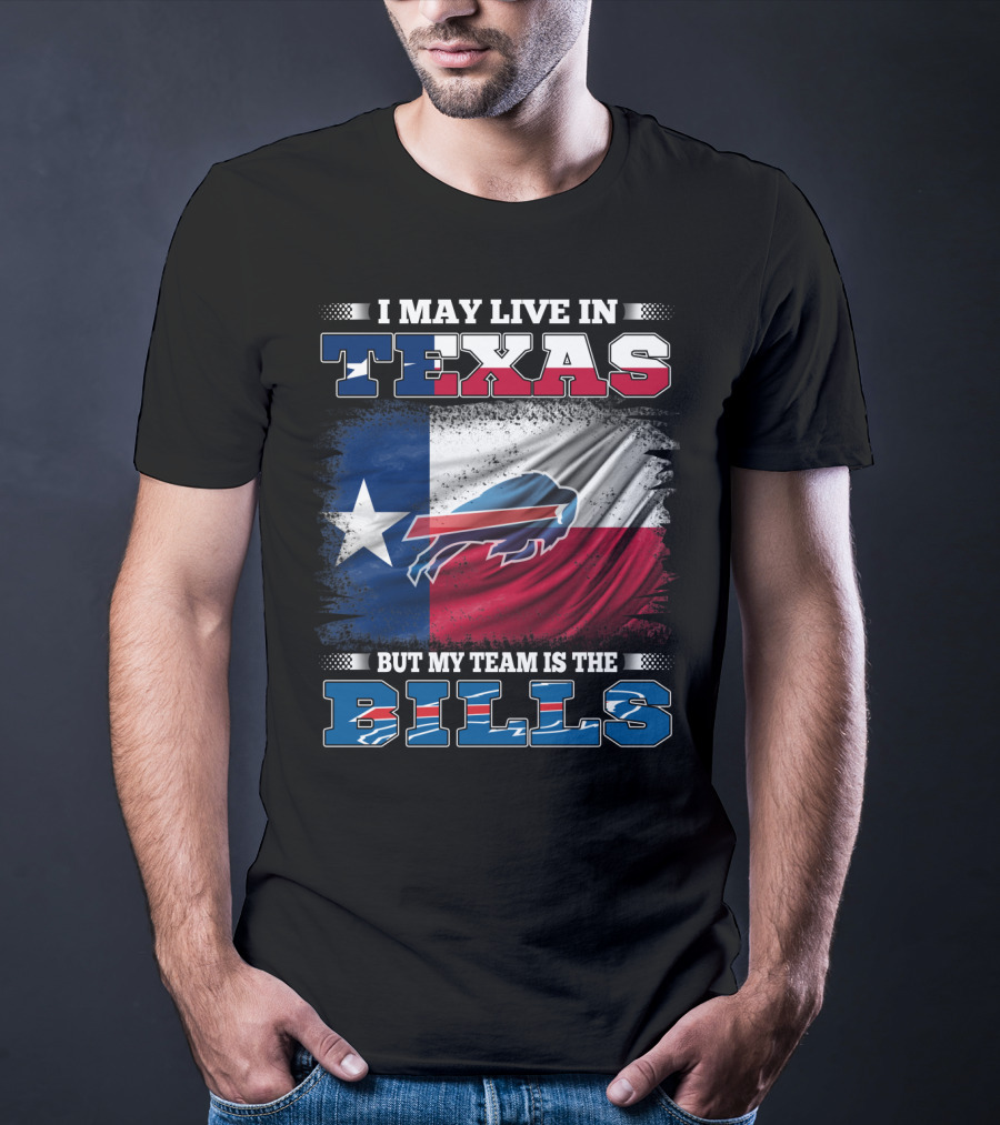 I May Live In Texas But My Team Is The Bills Buffalo Flag T-Shirt