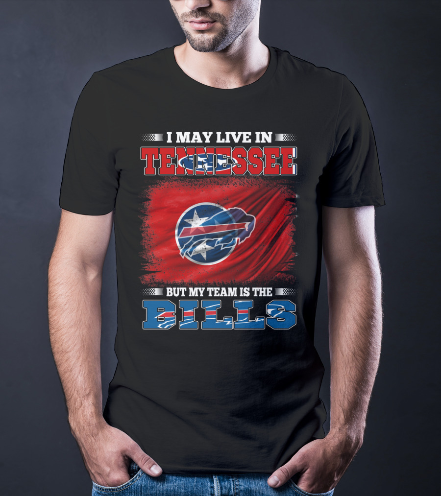 I May Live In Tennessee But My Team Is The Bills Buffalo Football T-Shirt