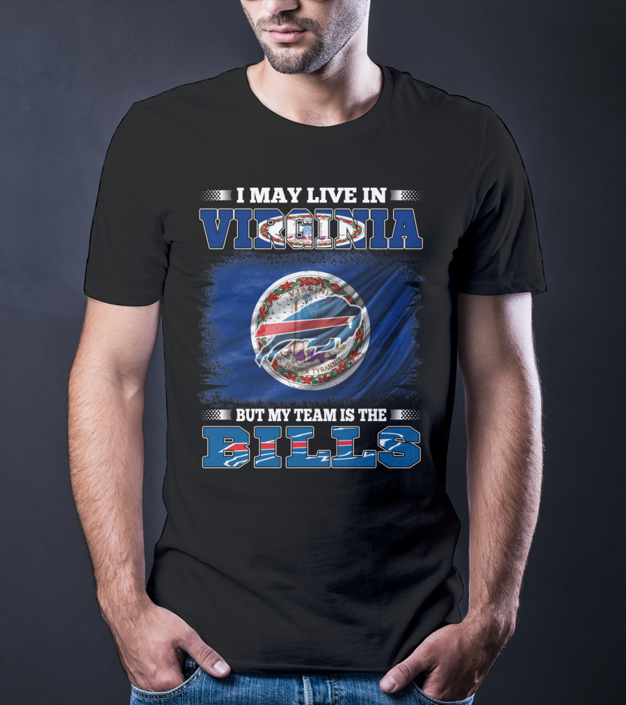I May Live In Virginia But My Team Is The Buffalo Bills With State Seal T-Shirt