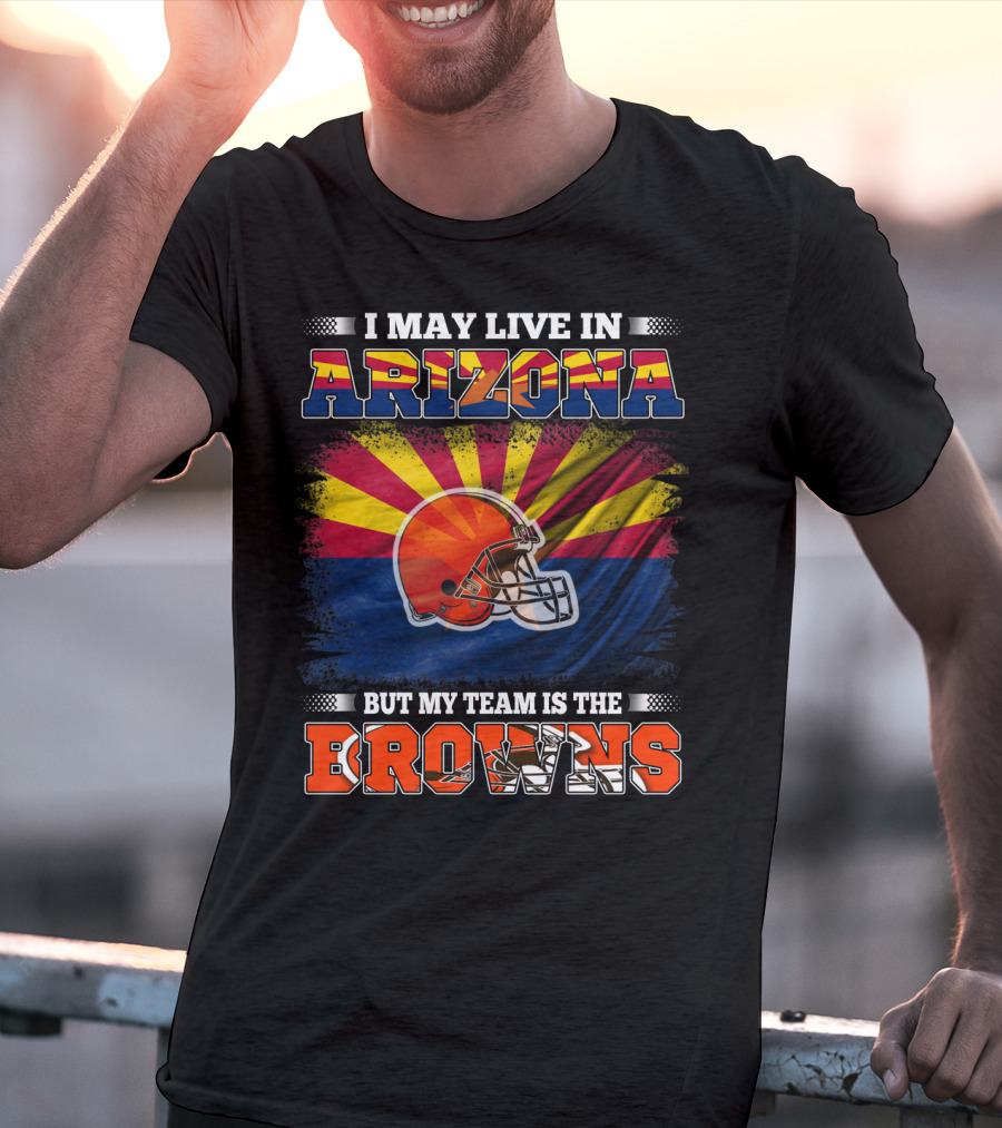 Arizona Resident Loyal To The Browns Football Team T-Shirt