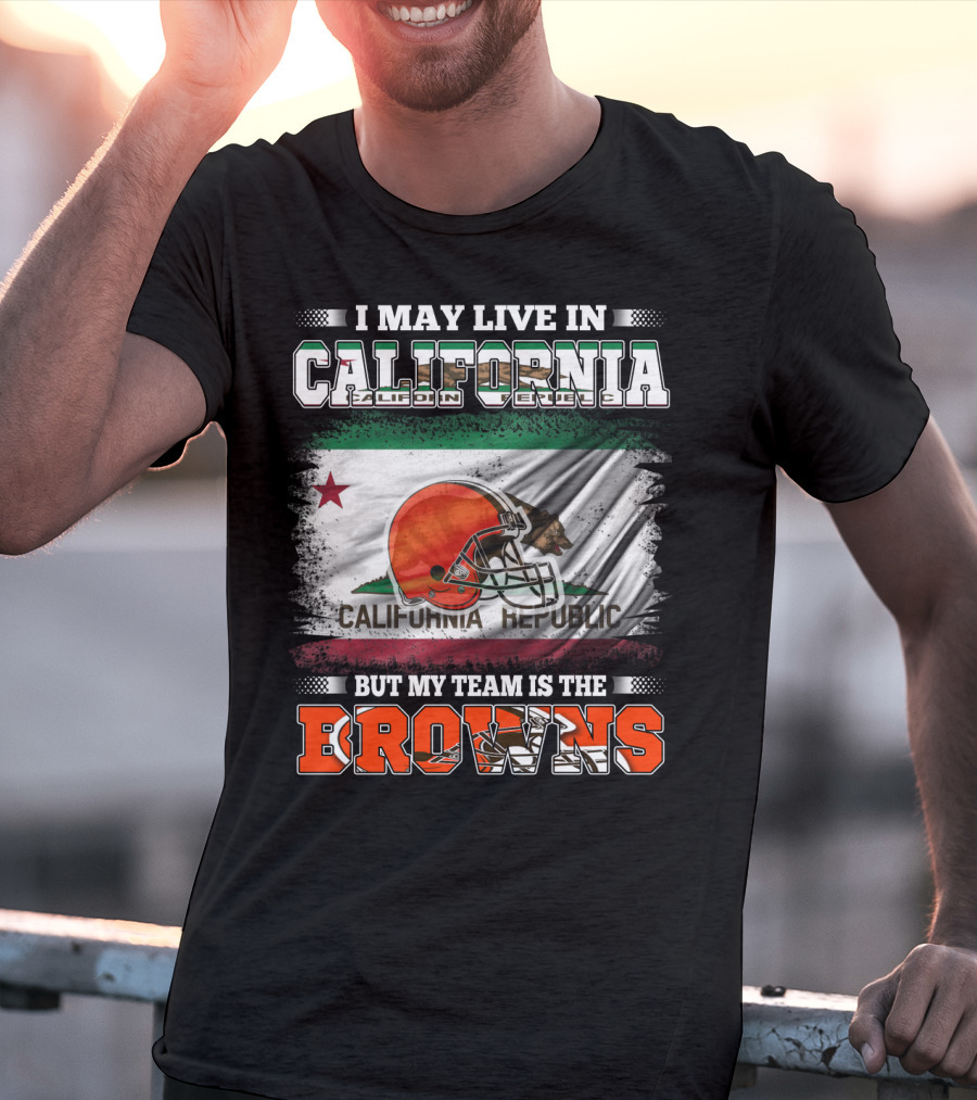 I May Live In California Republic But My Team Is The Browns T-Shirt