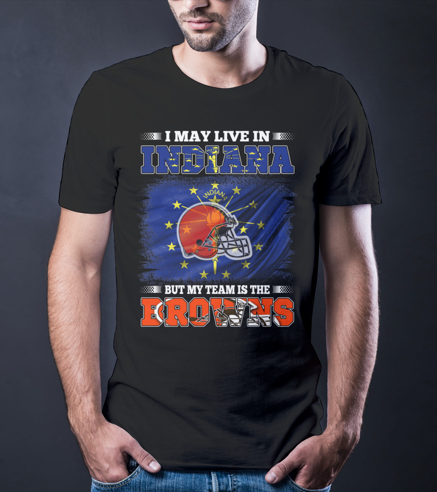 I May Live In Indiana But My Team Is The Browns Football Helmet And State Flag T-Shirt