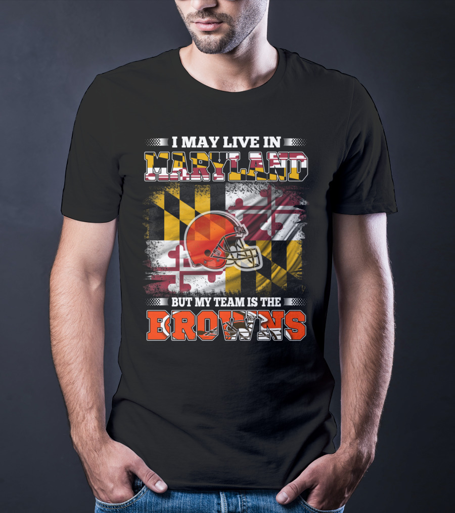 I May Live In Maryland But My Team Is The Browns Helmet And Flag T-Shirt