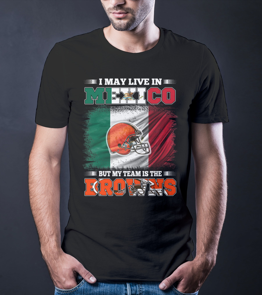 I May Live In Mexico But My Team Is The Browns Football Helmet Mexico Flag T-Shirt