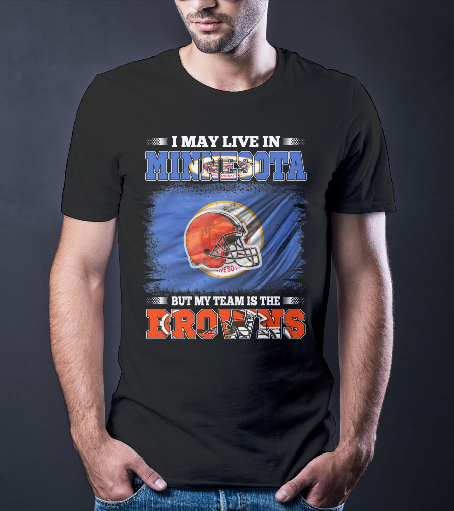 I May Live In Minnesota But My Team Is The Browns Football Helmet And State Flag Background T-Shirt
