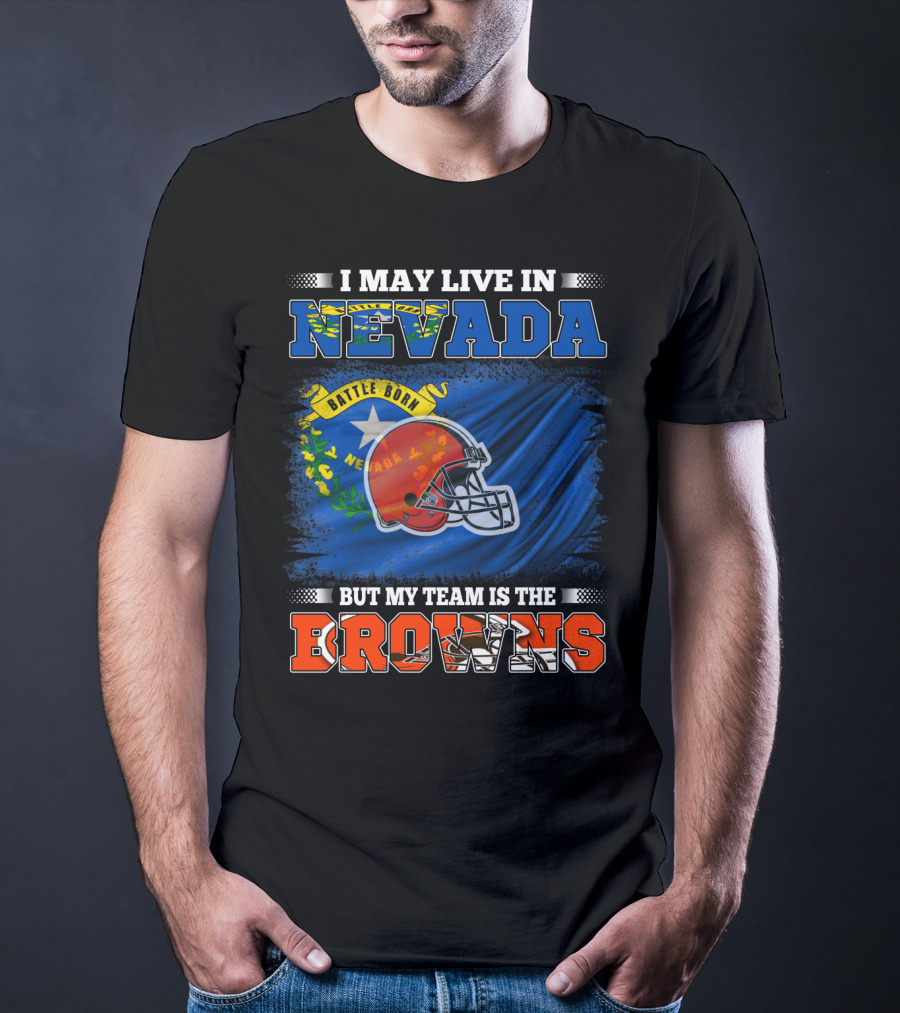 I May Live In Nevada But My Team Is The Browns Battle Born Football Pride T-Shirt