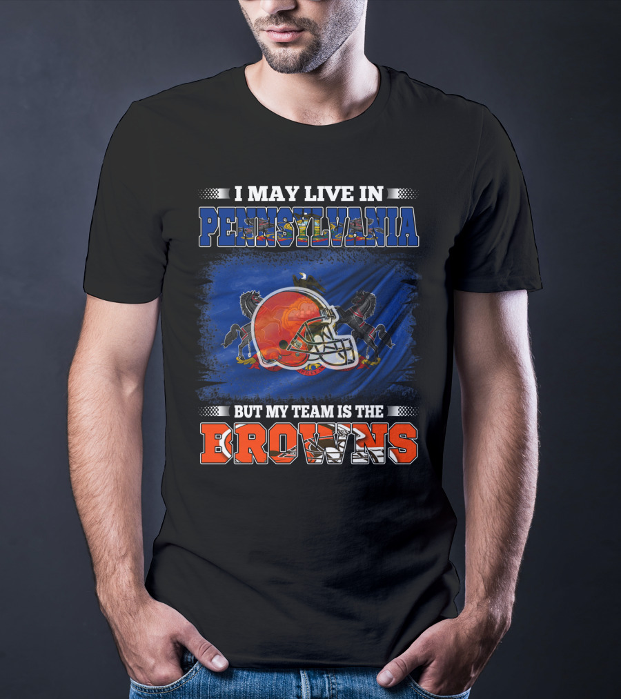 I May Live In Pennsylvania My Team Is The Browns Football Helmet And Horses T-Shirt