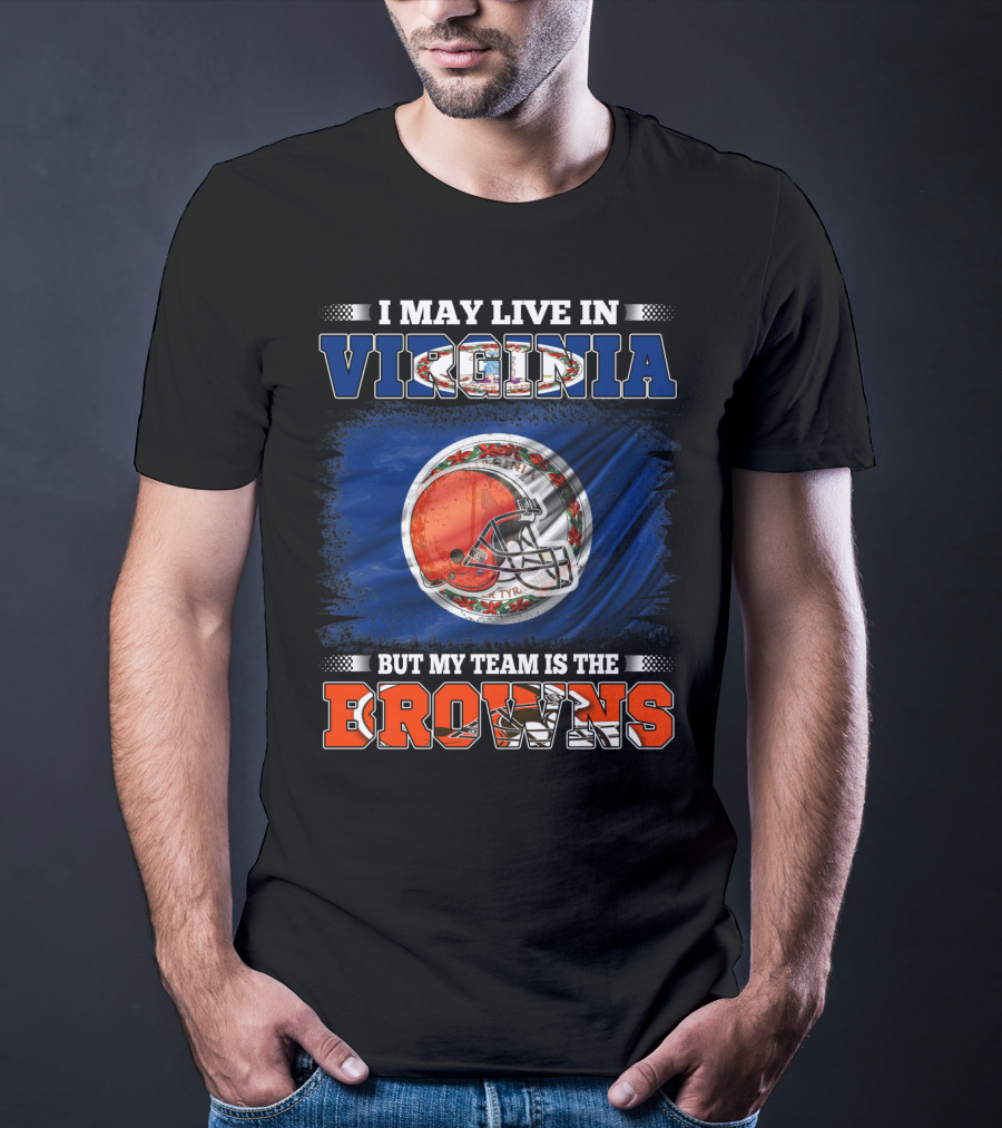 I May Live In Virginia But My Team Is The Browns Football Helmet T-Shirt