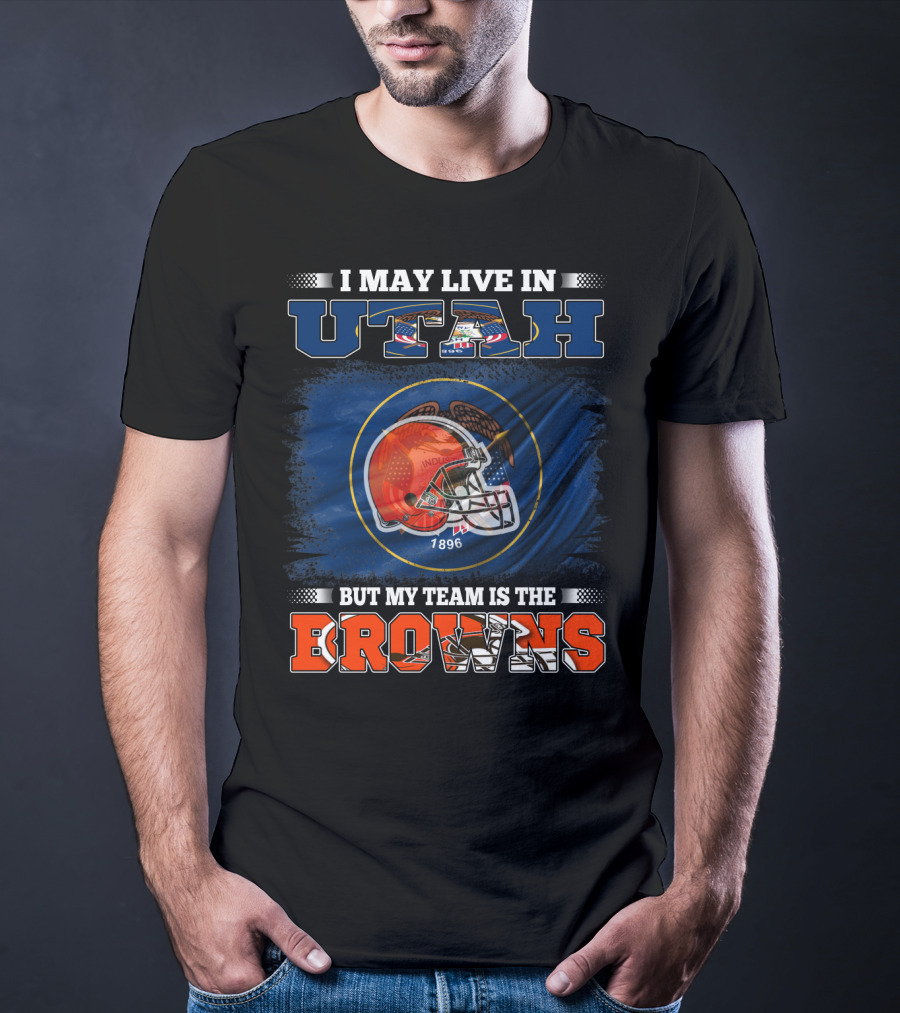 I May Live In Utah But My Team Is The Browns Football Helmet T-Shirt
