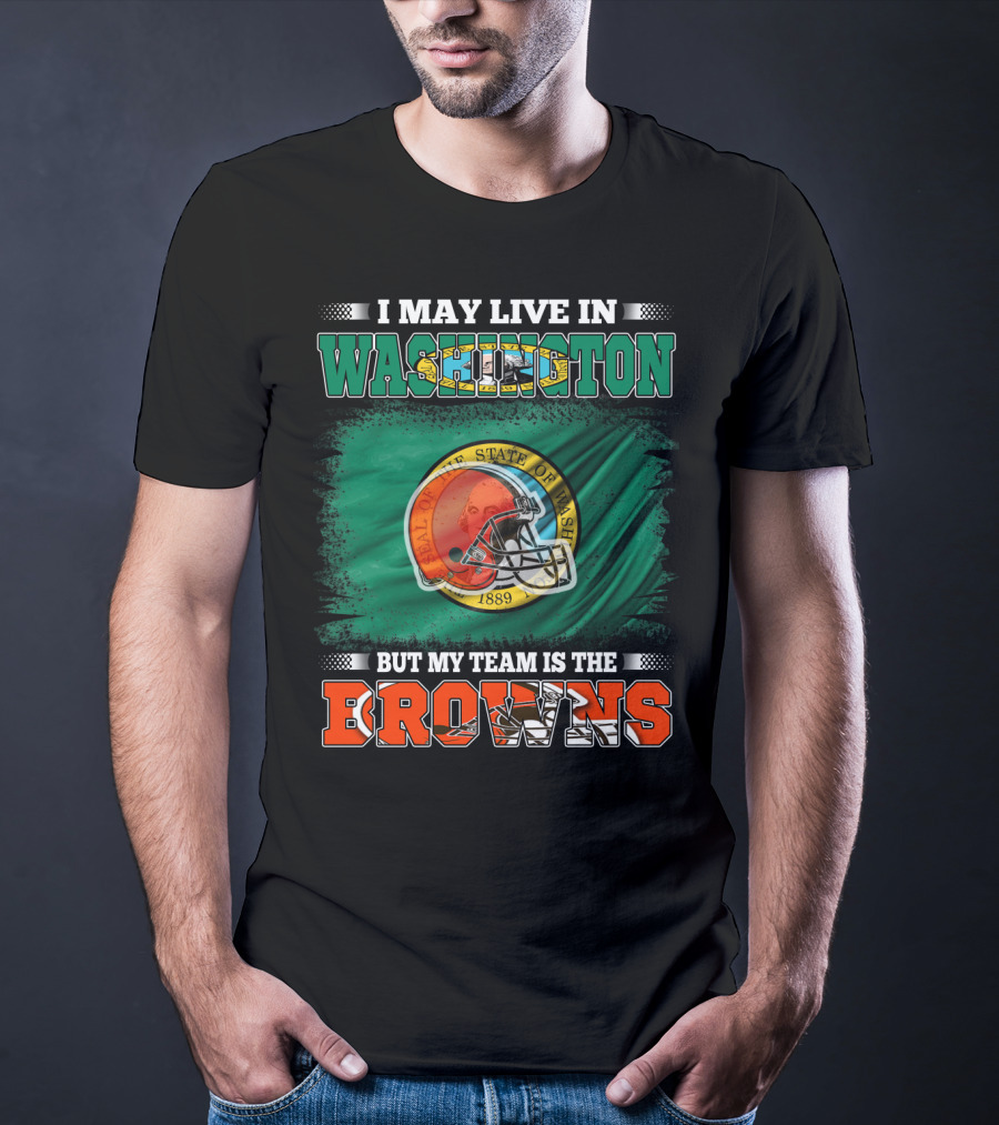 I May Live In Washington State But My Team Is The Cleveland Browns Helmet Fan Loyalty T-Shirt