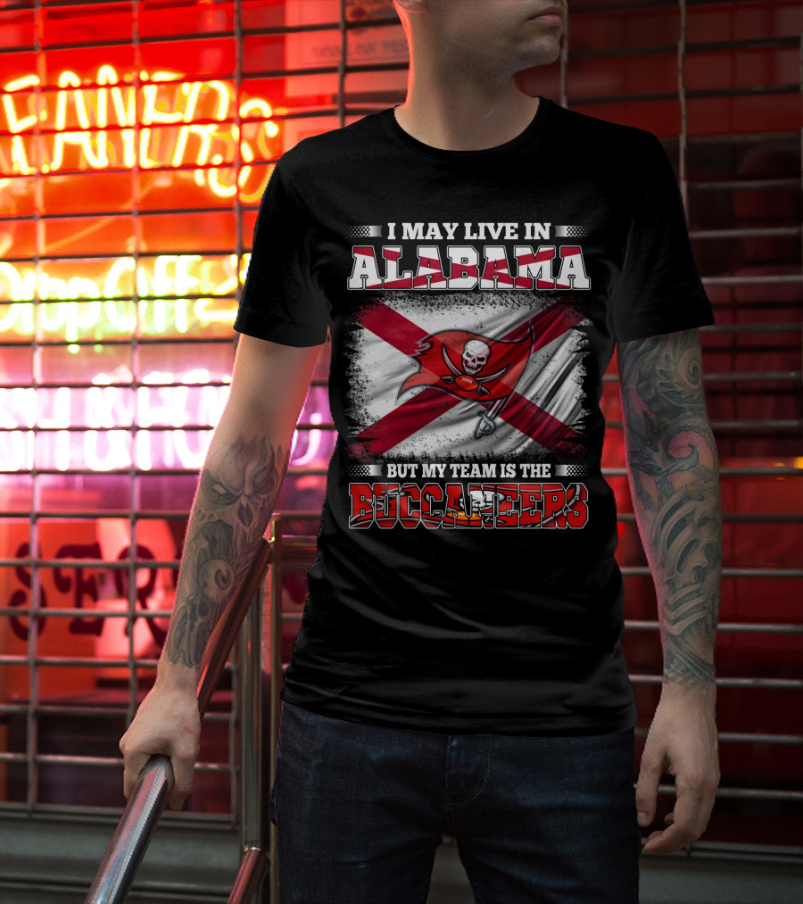 I May Live In Alabama But My Team Is The Buccaneers T-Shirt