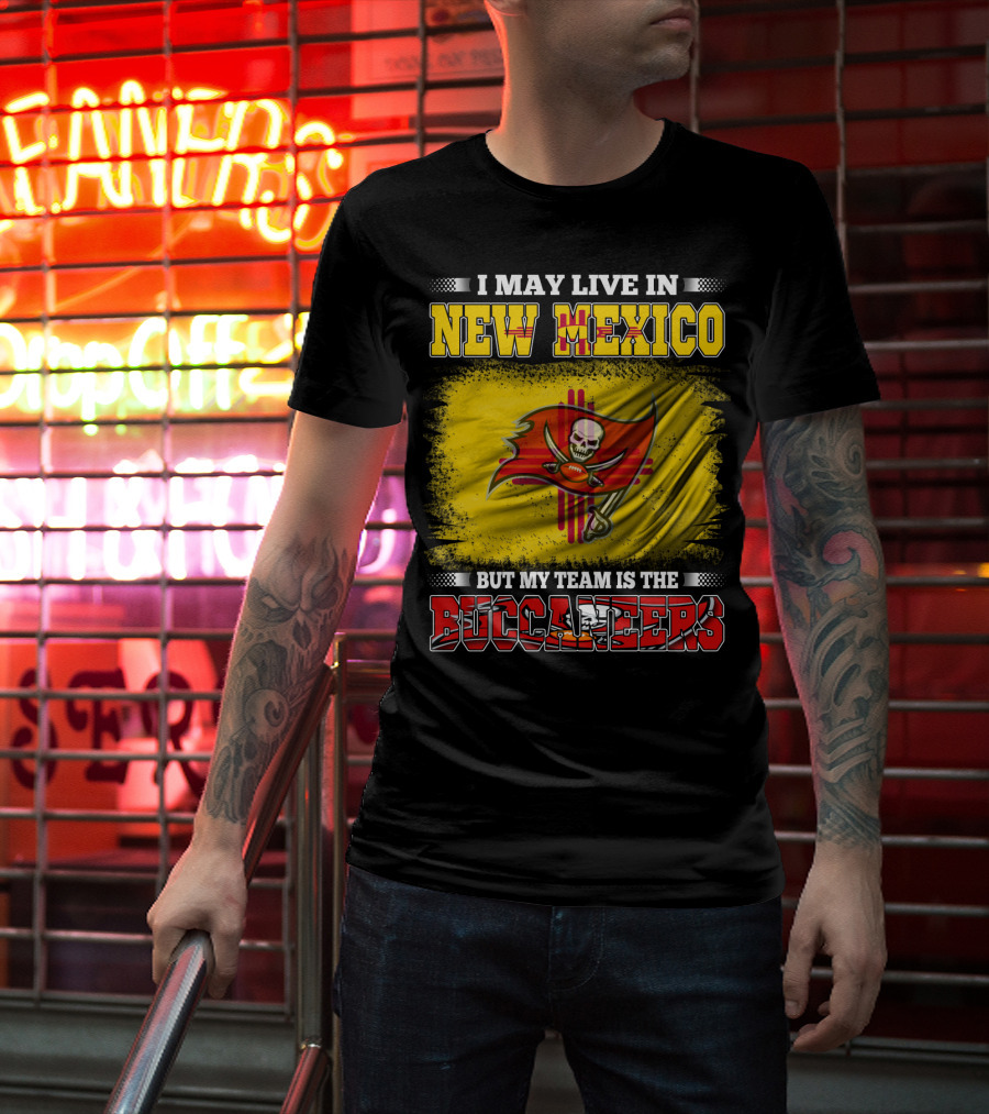 I May Live In New Mexico But My Team Is The Buccaneers Flag Football Fan T-Shirt