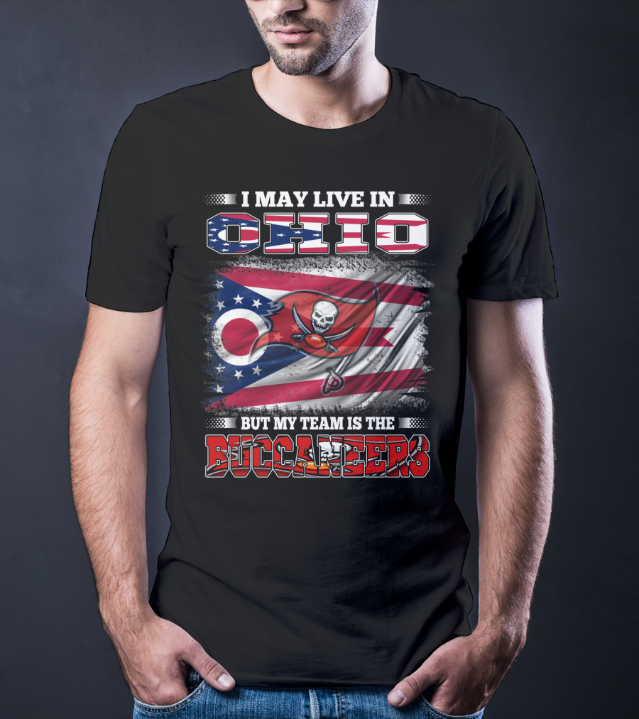 I May Live In Ohio But My Team Is The Buccaneers T-Shirt