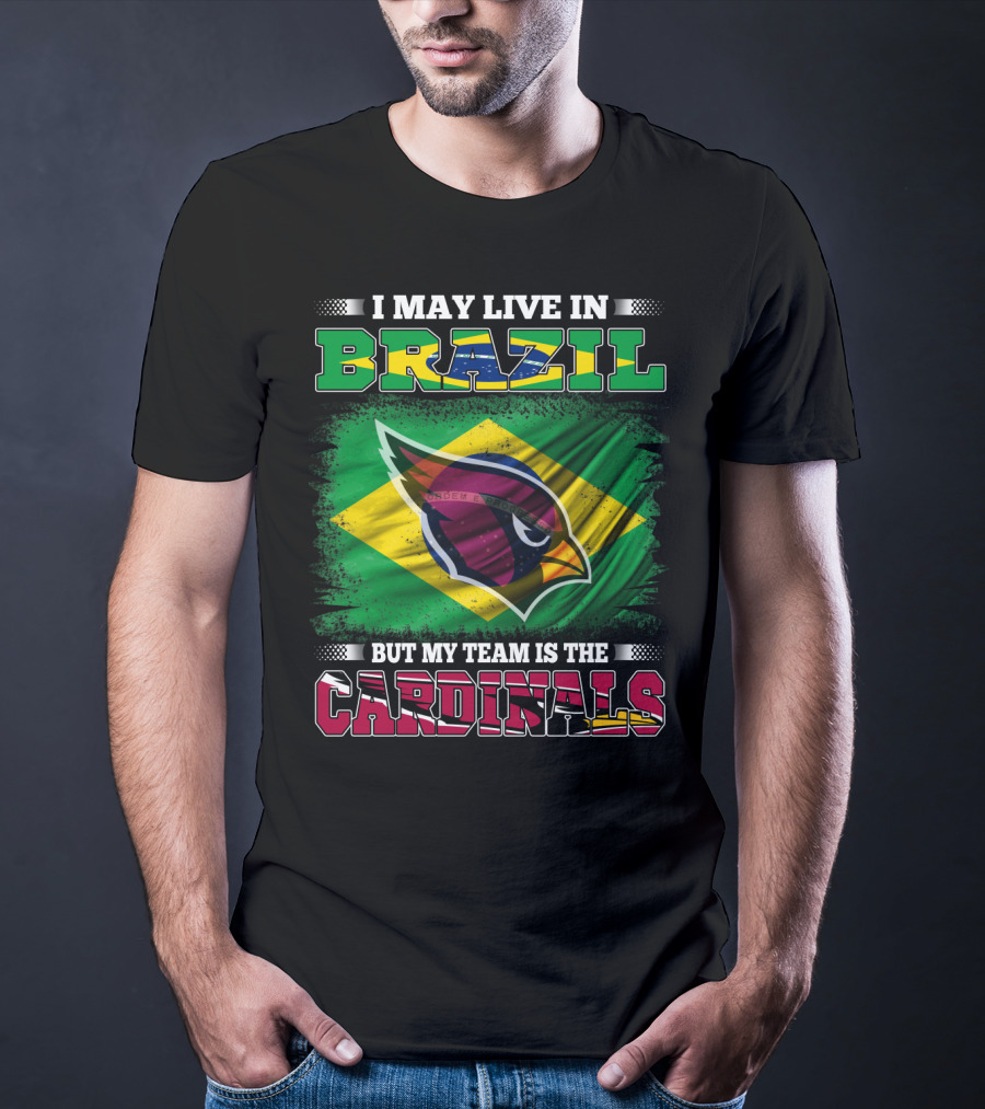 I May Live In Brazil But My Team Is The Cardinals T-Shirt
