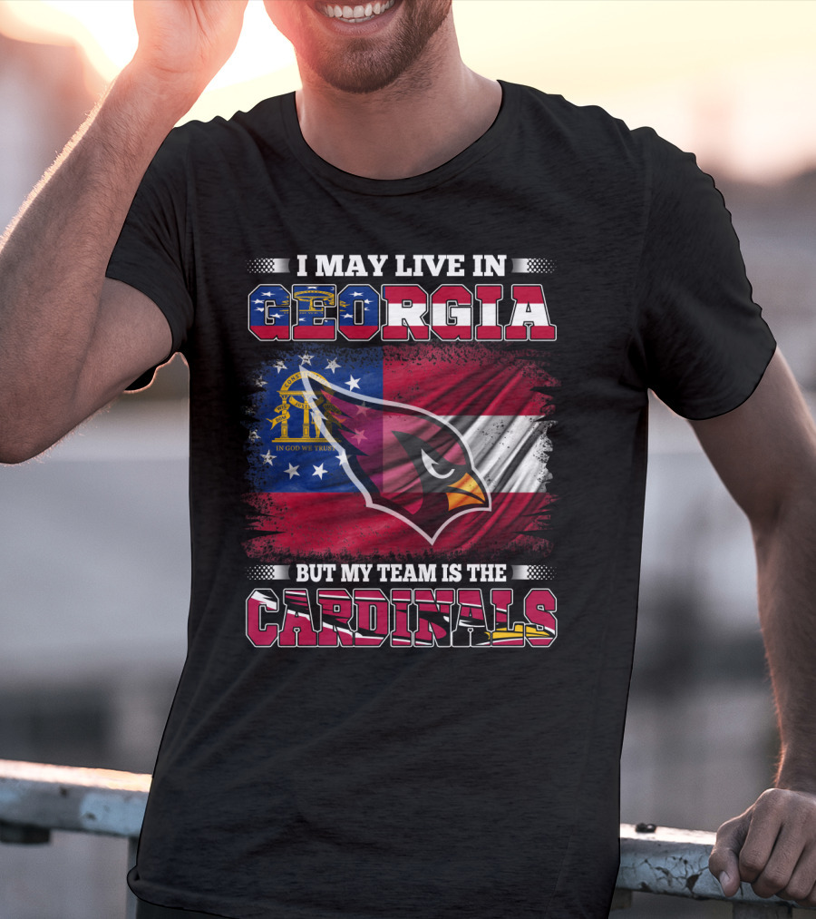 I May Live IN Georgia But My Team Is The Cardinals T-Shirt