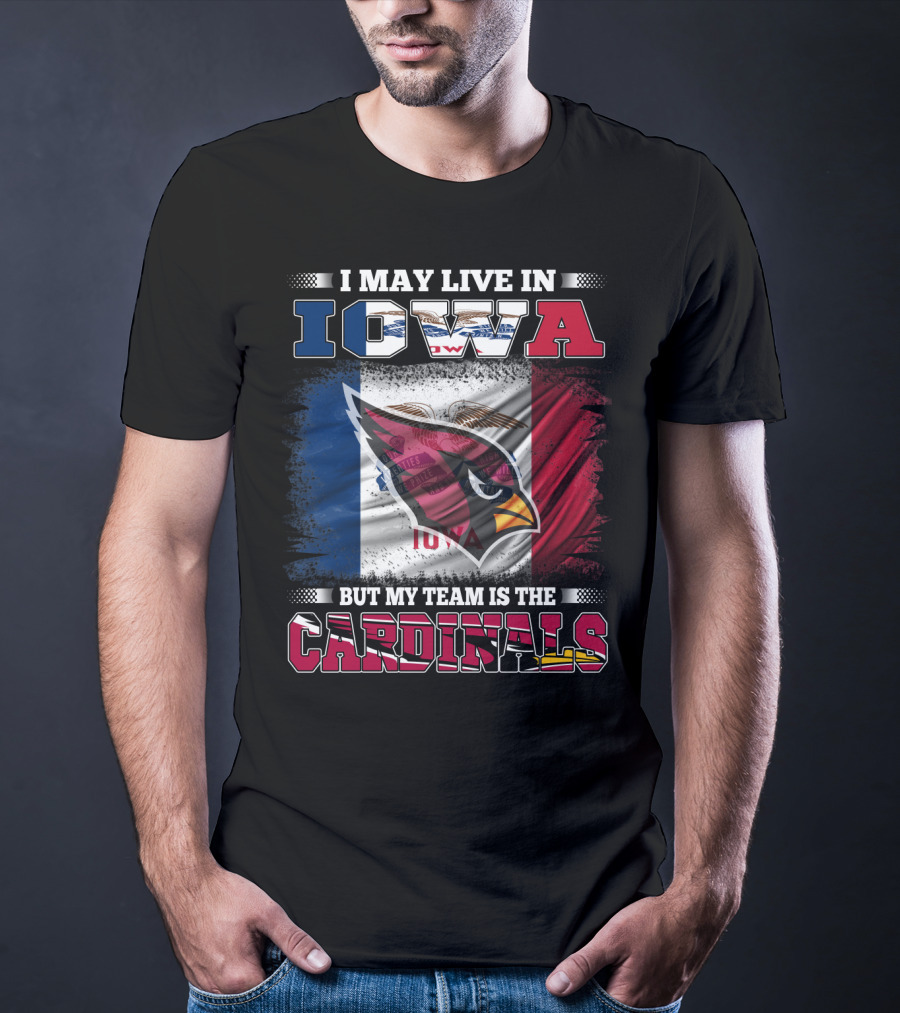 I May Live In Iowa But My Team Is The Cardinals T-Shirt
