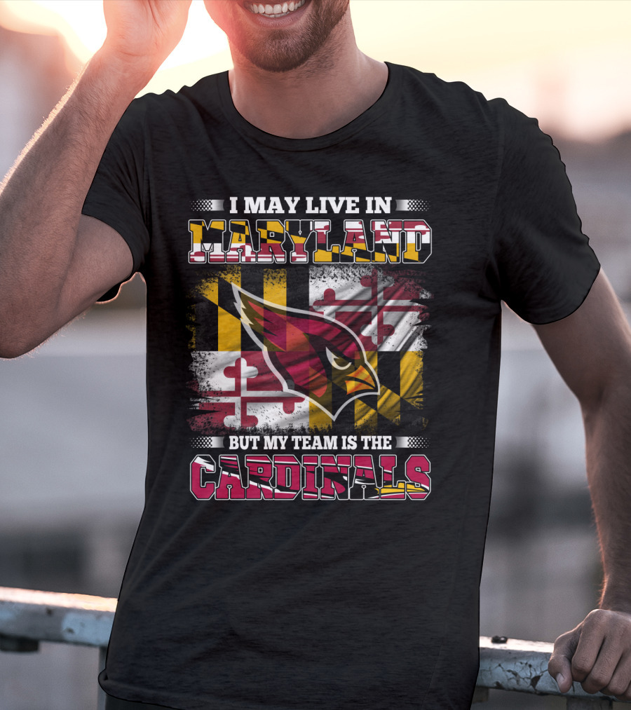 I May Live In Maryland But My Team Is The Cardinals T-Shirt
