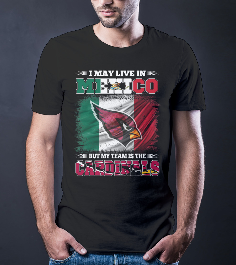 I May Live In Mexico But My Team Is The Cardinals Flag T-Shirt
