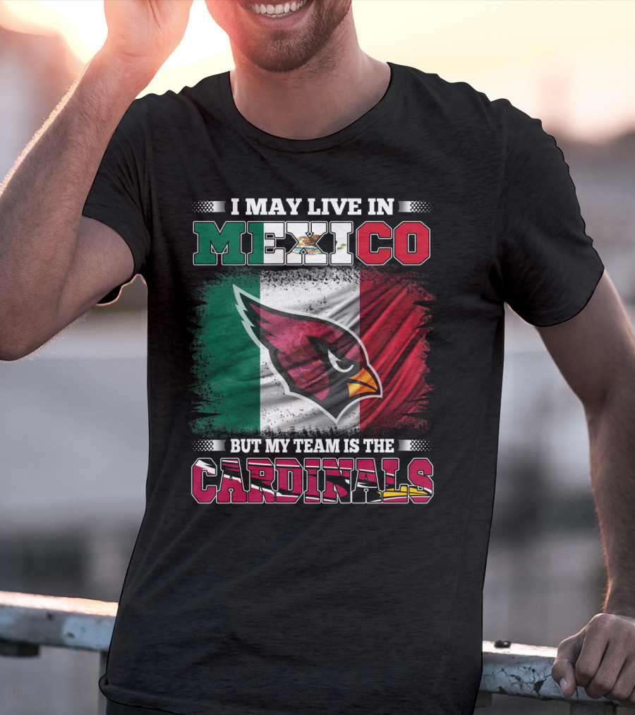 I May Live In Mexico But My Team Is The Cardinals Flag T-Shirt