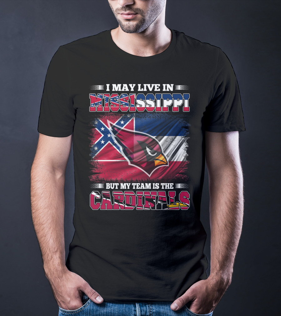 I May Live In Mississippi But My Team Is The Cardinals Flag T-Shirt
