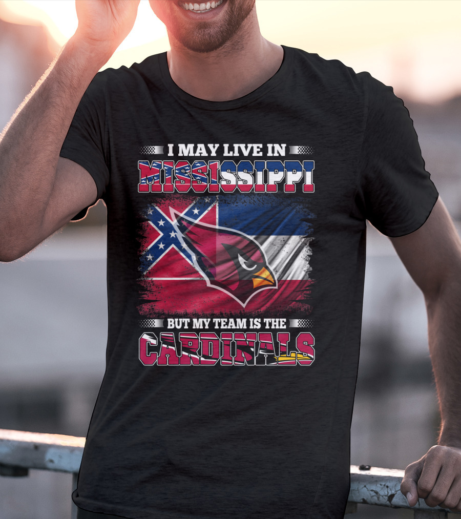 I May Live In Mississippi But My Team Is The Cardinals Flag T-Shirt