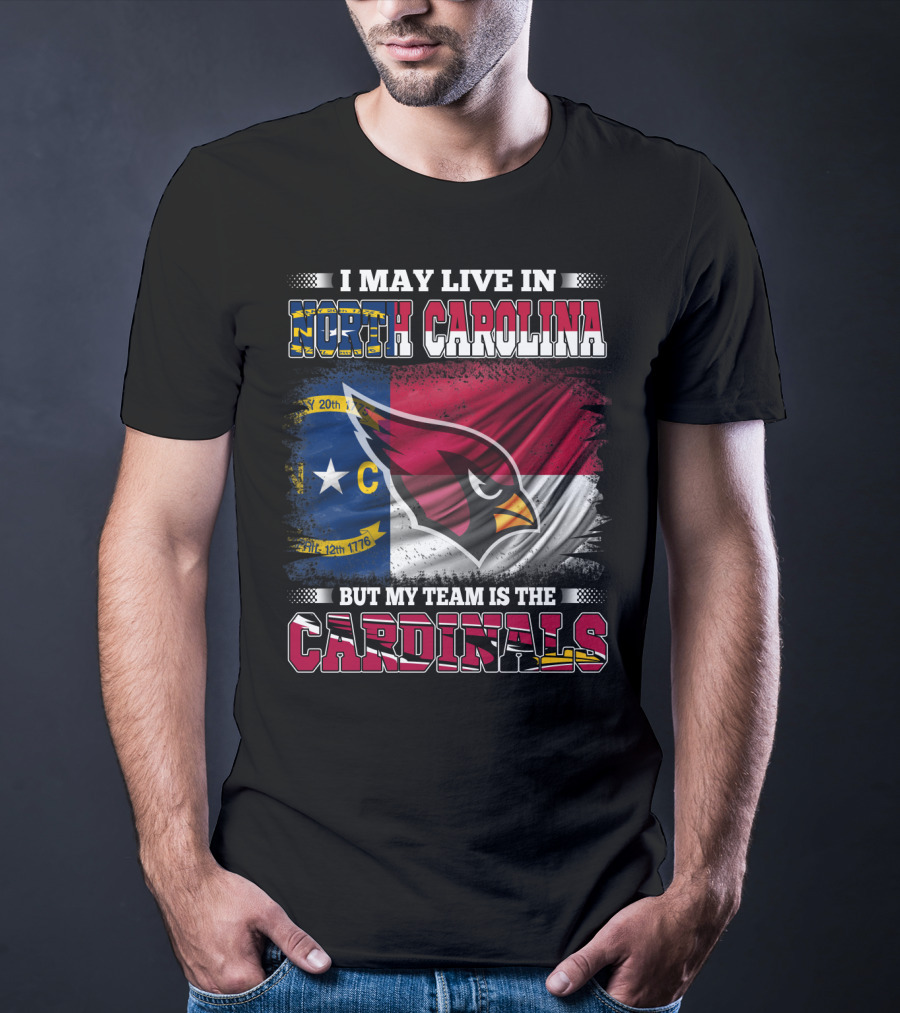 I May Live In North Carolina But My Team Is The Cardinals State Flag Bird T-Shirt