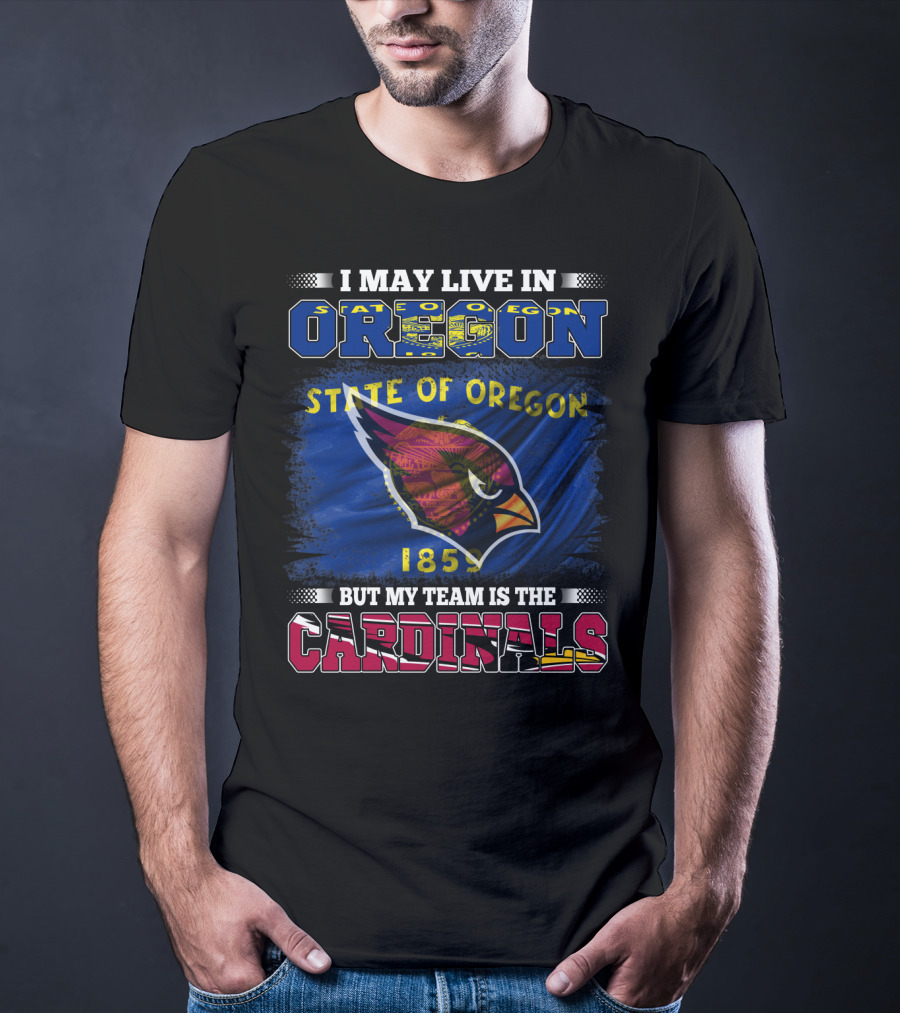I May Live In Oregon State But My Team Is The Cardinals T-Shirt