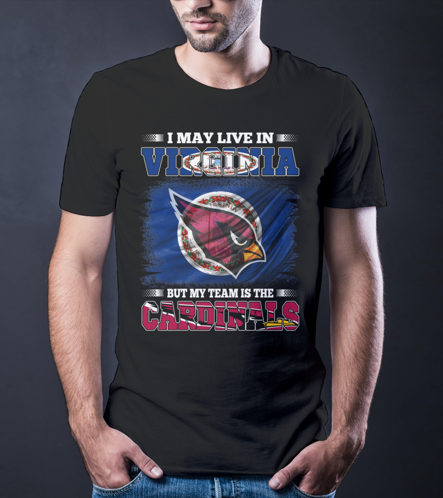 I May Live In Virginia But My Team Is The Cardinals T-Shirt