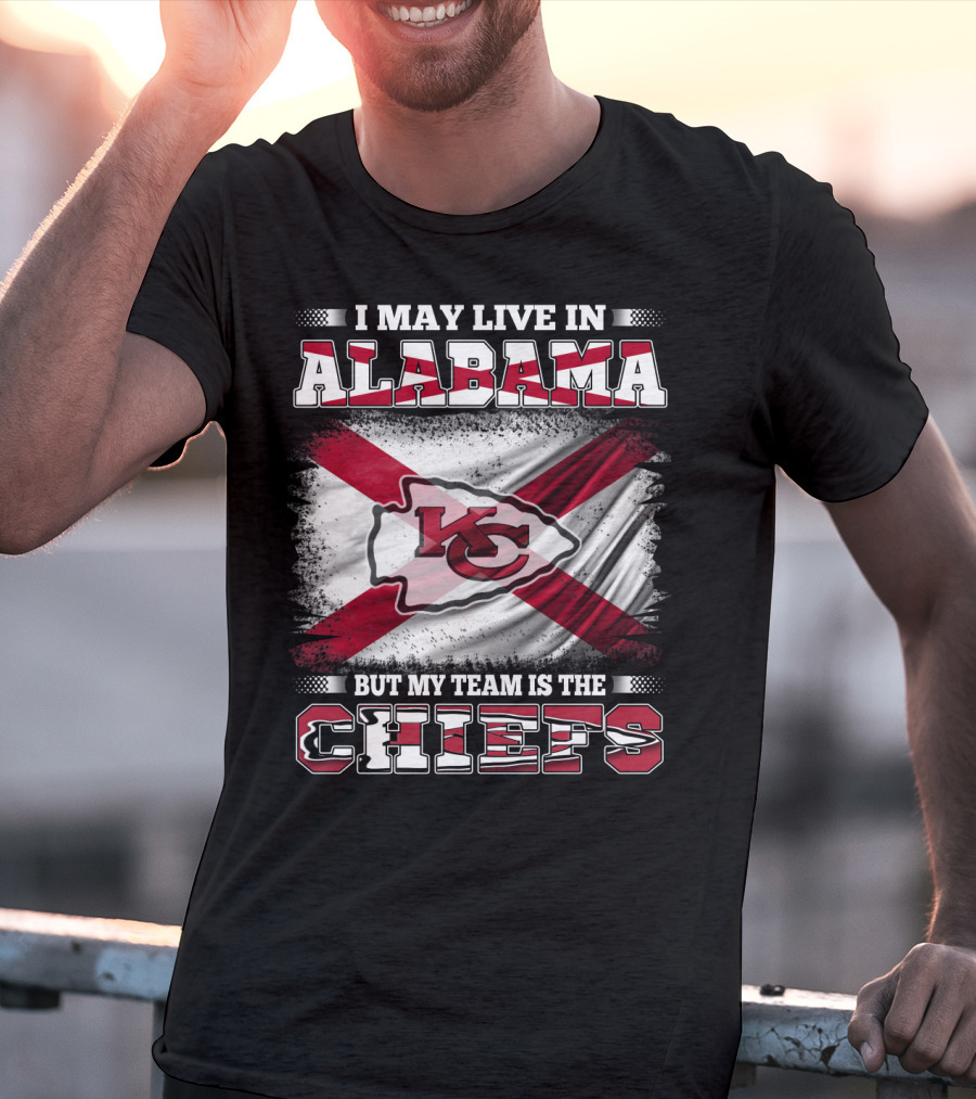 I May Live In Alabama But My Team Is The KC Chiefs T-Shirt