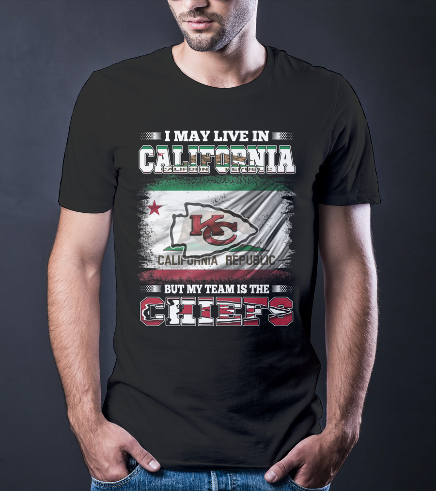 I May Live In California California Republic But My Team Is The Chiefs T-Shirt