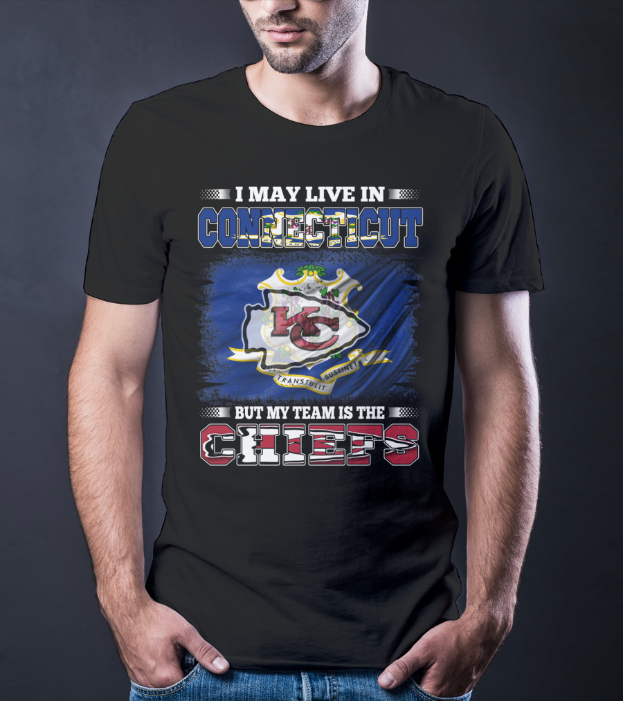 I May Live In Connecticut But My Team Is The Chiefs T-Shirt