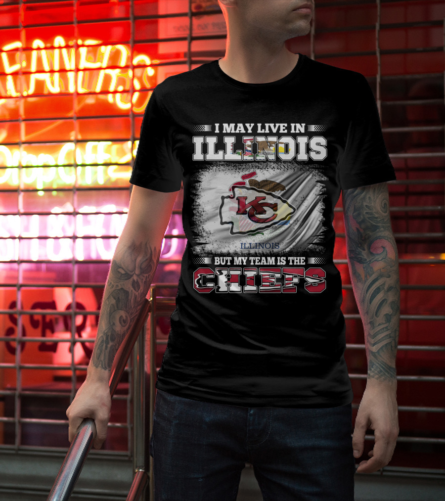 I May Live In Illinois But My Team Is The Chiefs Kansas City T-Shirt