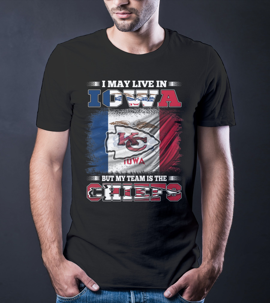 I May Live In Iowa But My Team Is The Chiefs Iowa Flag Kansas City Chiefs T-Shirt