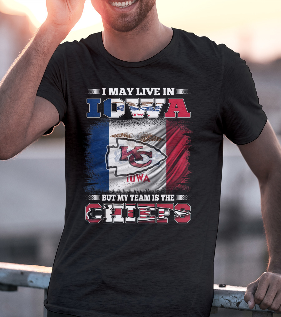I May Live In Iowa But My Team Is The Chiefs Iowa Flag Kansas City Chiefs T-Shirt