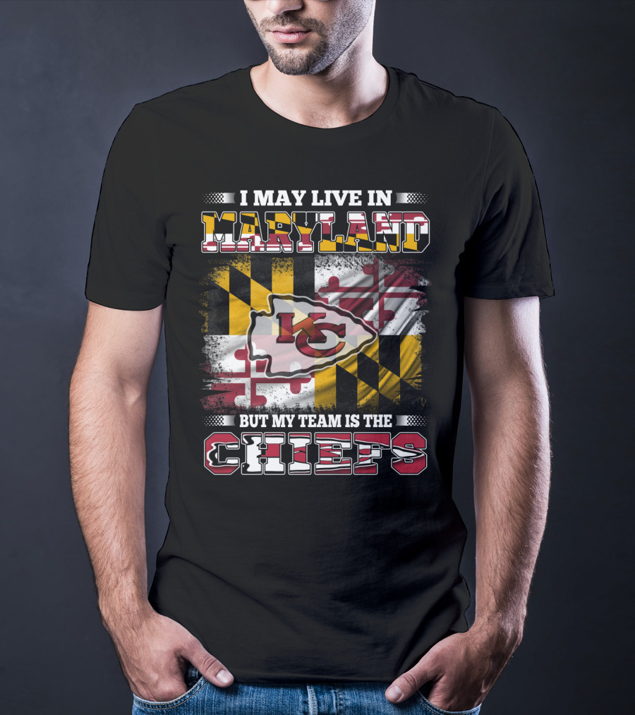 I May Live In Maryland But My Team Is The Chiefs Kansas City Football T-Shirt