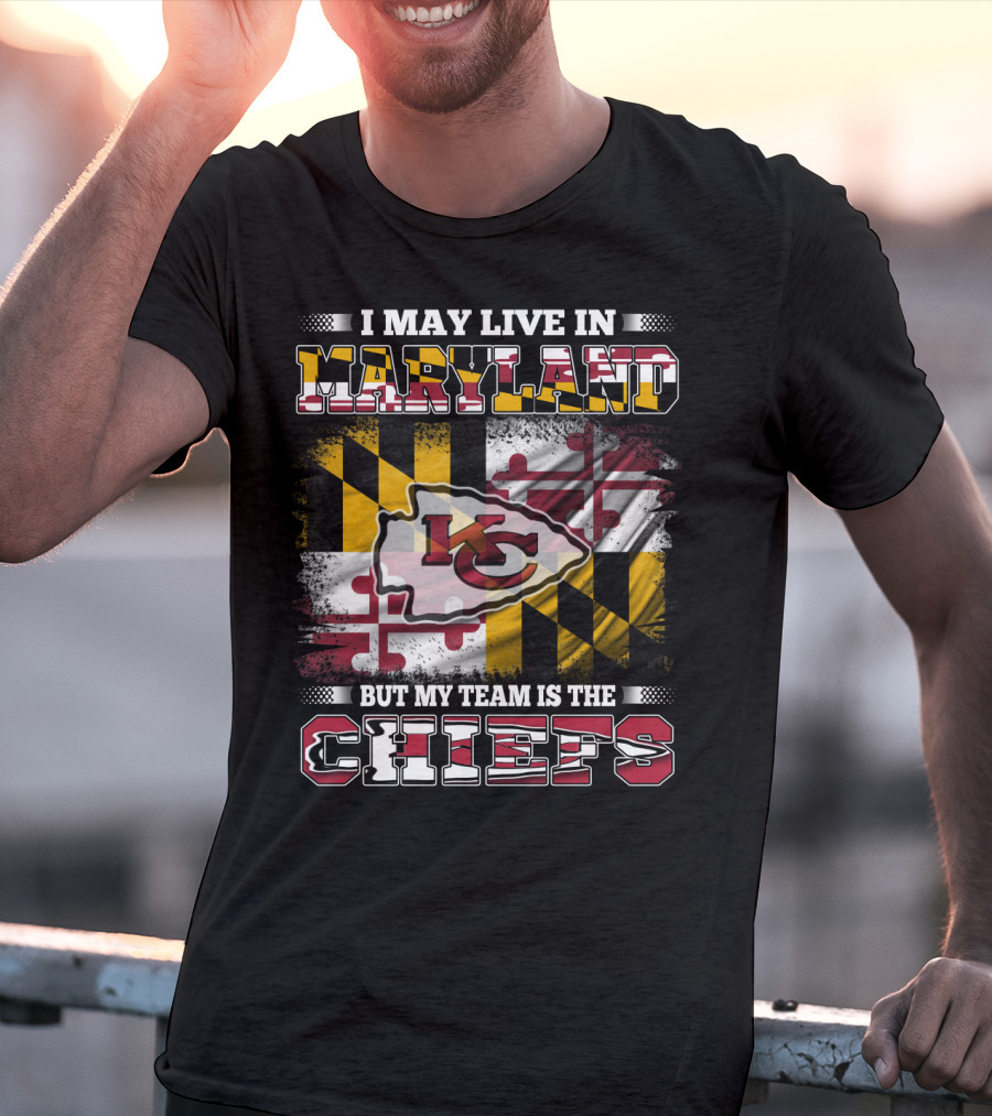 I May Live In Maryland But My Team Is The Chiefs Kansas City Football T-Shirt
