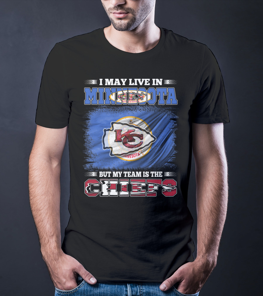 I May Live In Minnesota But My Team Is The Kansas City Chiefs T-Shirt
