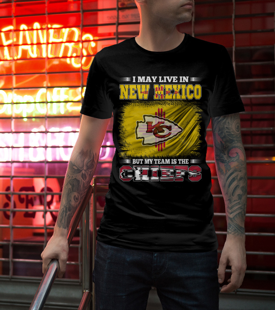 I May Live In New Mexico But My Team Is The Chiefs Chiefs Logo T-Shirt