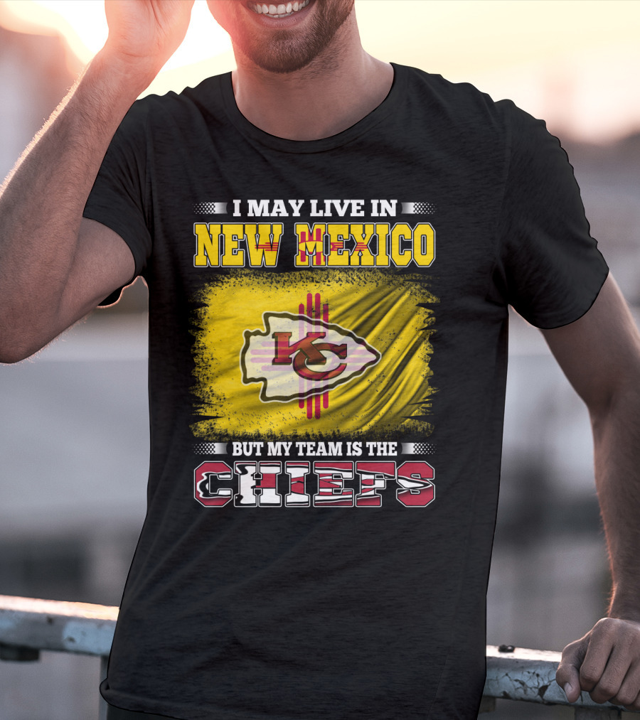 I May Live In New Mexico But My Team Is The Chiefs Chiefs Logo T-Shirt