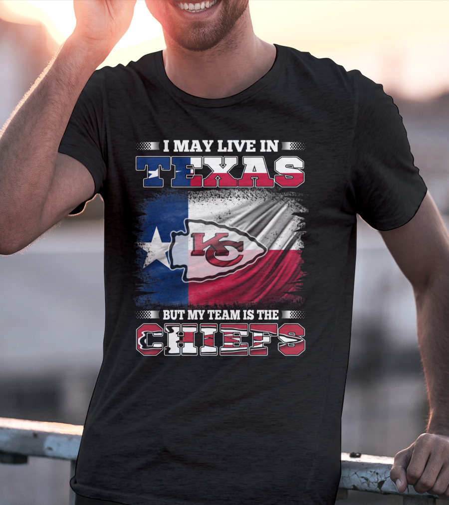 I May Live In Texas But My Team Is The Chiefs Texas Flag Chiefs Emblem T-Shirt