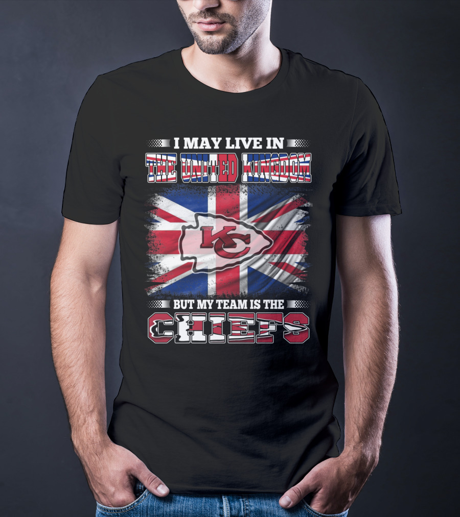 I May Live In The United Kingdom But My Team Is The Kansas City Chiefs Flag T-Shirt