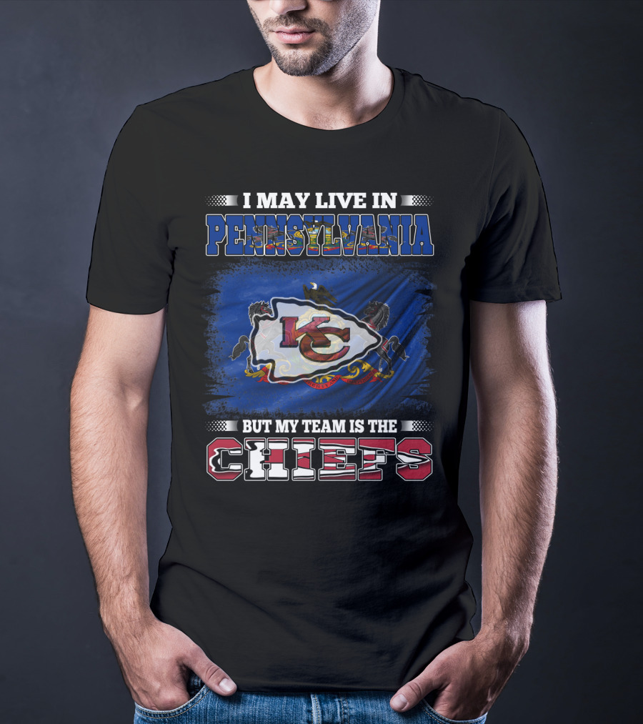 I May Live In Pennsylvania But My Team Is The Kansas City Chiefs T-Shirt