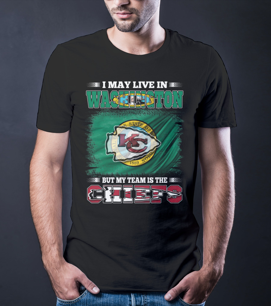 I May Live In Washington But My Team Is The Chiefs Kansas City NFL Football Fan T-Shirt