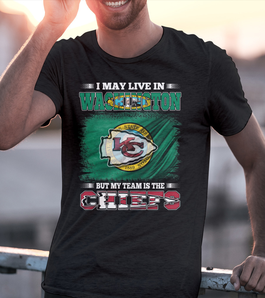 I May Live In Washington But My Team Is The Chiefs Kansas City NFL Football Fan T-Shirt