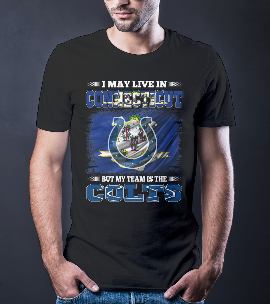 I May Live In Connecticut But My Team Is The Colts T-Shirt