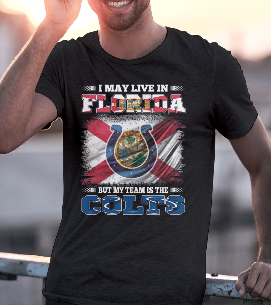 I May Live In Florida But My Team Is The Colts T-Shirt
