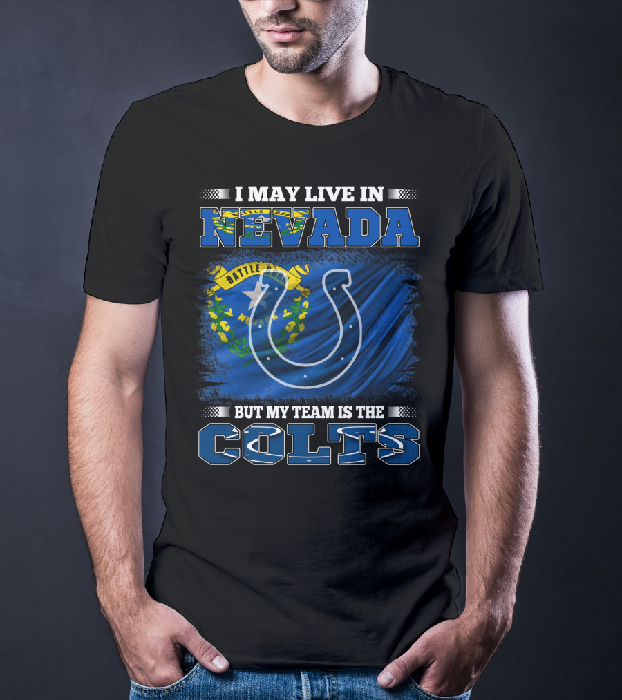 I May Live In Nevada But My Team Is The Colts Battle Born Flag T-Shirt