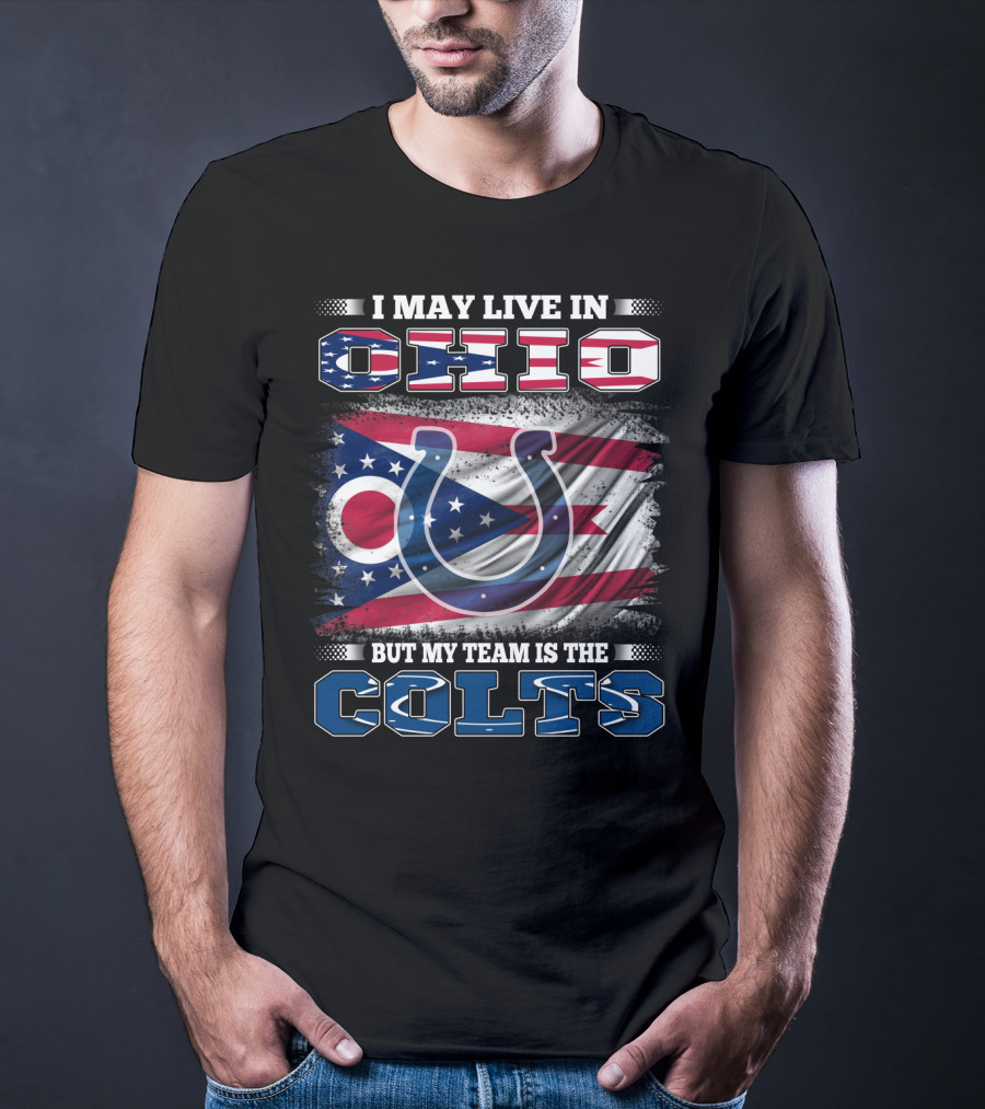 I May Live In Ohio But My Team Is The Colts T-Shirt