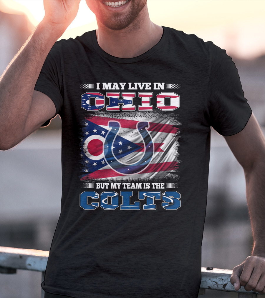 I May Live In Ohio But My Team Is The Colts T-Shirt