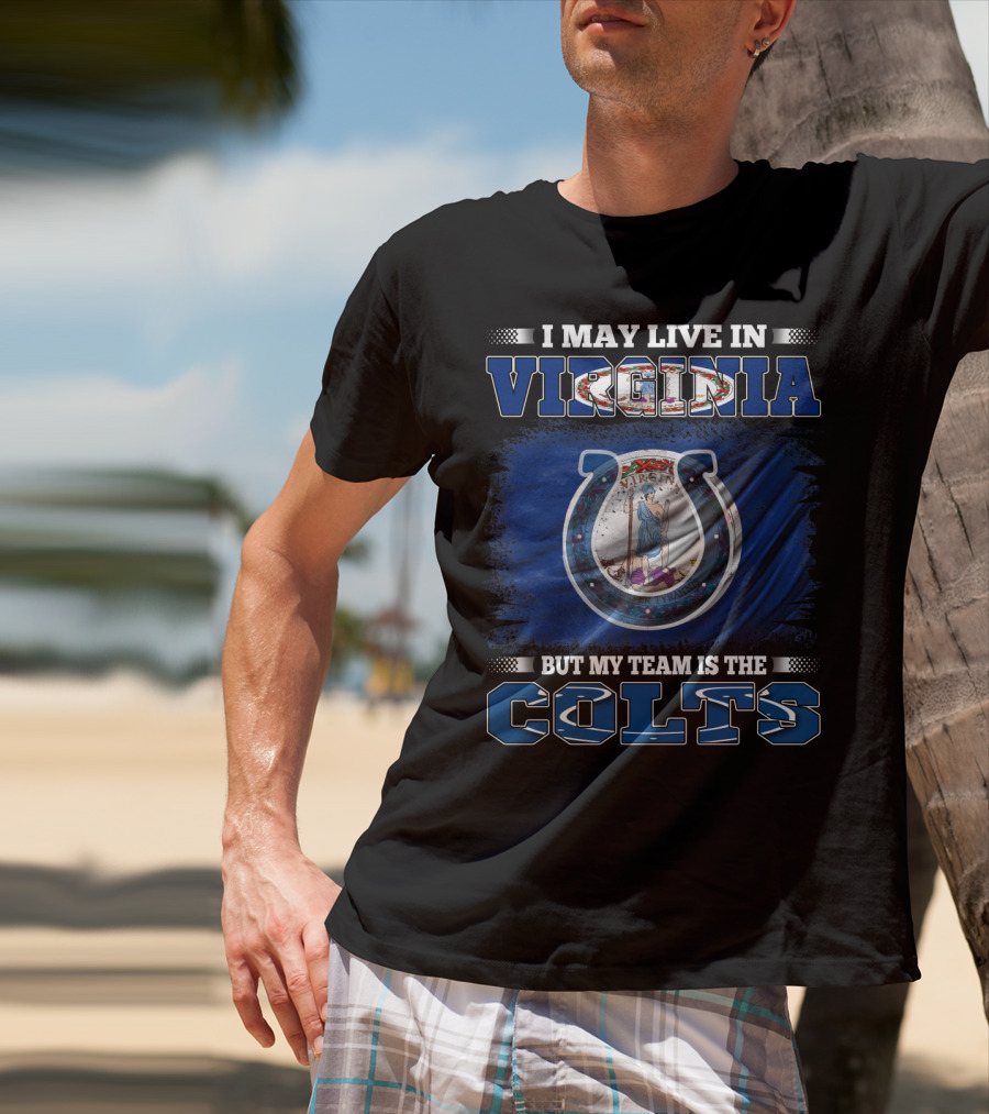 I May Live In Virginia But My Team Is The Colts T-Shirt